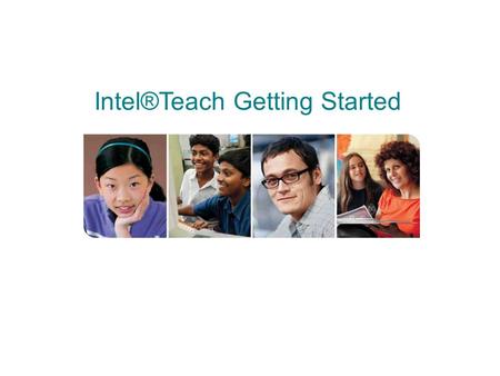Getting Started MT Training Intel®Teach Getting Started.