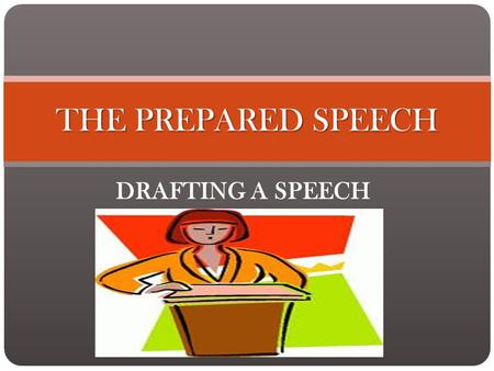 DRAFTING A SPEECH THE PREPARED SPEECH STEP 1: CHOOSEA TOPIC STEP 1: CHOOSE A TOPIC Done! Your topic, obviously, is your Science Fair experiment. Your.