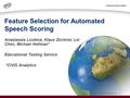 Copyright © 2015 by Educational Testing Service. 1 Feature Selection for Automated Speech Scoring Anastassia Loukina, Klaus Zechner, Lei Chen, Michael.