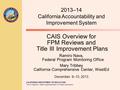 CALIFORNIA DEPARTMENT OF EDUCATION Tom Torlakson, State Superintendent of Public Instruction CAIS Overview for FPM Reviews and Title III Improvement Plans.