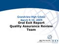 Oral Exit Report Quality Assurance Review Team Grandview High School March 9-10, 2009.