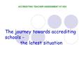 The journey towards accrediting schools - the latest situation ACCREDITING TEACHER ASSESSMENT AT KS3.