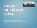 SCLS DELIVERY 2014 Report to the SCLS Board of Trustees Prepared by: Corey Baumann – Delivery Coordinator 12/19/14.