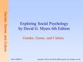 Gender, Genes, and Culture Exploring Social Psychology by David G. Myers 6th Edition Gender, Genes, and Culture Copyright © 2012 by The McGraw-Hill Companies,