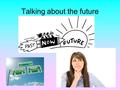 Talking about the future. Present tense When we know about the future we normally use the present tense.
