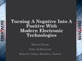 Turning A Negative Into A Positive With Modern Electronic Technologies Michael Piczak Nafia Al-Mutawaly Mohawk College, Hamilton, Ontario.