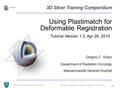 -1- Massachusetts General Hospital National Alliance for Medical Image Computing Using Plastimatch for Deformable Registration Gregory C. Sharp Department.