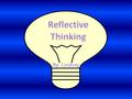 By: Lindsay. I hope you enjoy my PowerPoint on Reflective Thinking. In this PowerPoint there will be creativeness and reflective thinking. Creativeness.