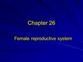 Chapter 26 Female reproductive system. Primary sex organ Ovaries suspended in the retroperitoneal abdominal cavity, superior and lateral to the uterus.