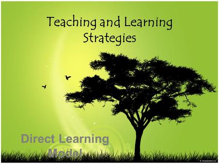 Teaching and Learning Strategies Direct Learning Model.