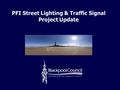PFI Street Lighting & Traffic Signal Project Update.