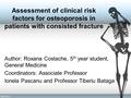 Assessment of clinical risk factors for osteoporosis in patients with consisted fracture Author: Roxana Costache, 5 th year student, General Medicine Coordinators: