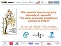 Who benefits from integrative biomedical research? The socio-economic assessment method of VPHOP Dr. rer. pol. Rainer Thiel, empirica with Karl Stroetman,