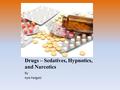 Drugs – Sedatives, Hypnotics, and Narcotics By Kyle Padgett.
