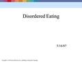 Copyright © 2006 Pearson Education, Inc., publishing as Benjamin Cummings Disordered Eating 5/16/07.