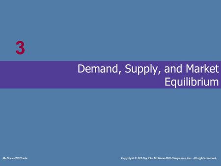 # McGraw-Hill/Irwin Copyright © 2013 by The McGraw-Hill Companies, Inc. All rights reserved. Demand, Supply, and Market Equilibrium 3.