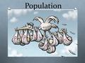 Population. Popuation outline O World population O Country population O Developing, developed O Pyramids O Exponential growth O Environmental Impact.