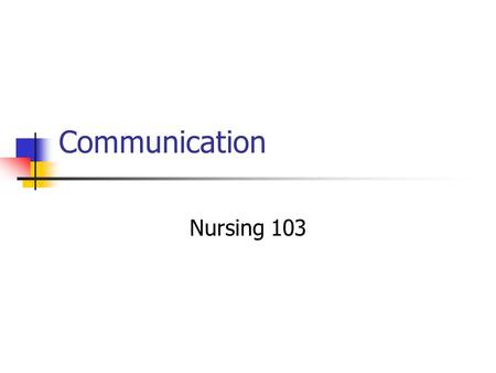 Communication Nursing 103. Factors Influencing the Communication Process Development Values and Perceptions Roles and Relationships Environment Congruence.