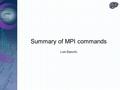Summary of MPI commands Luis Basurto. Large scale systems Shared Memory systems – Memory is shared among processors Distributed memory systems – Each.
