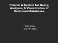 Polaris: A System for Query, Analysis, & Visualization of Relational Databases Chris Stolte May 29 th, 2002.
