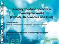 Keeping the door open for a two-degree world (Climate, Renewables and Coal) Philippe Benoit Head of Environment and Energy Efficiency Division International.
