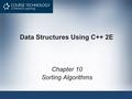 Data Structures Using C++ 2E Chapter 10 Sorting Algorithms.
