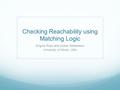 Checking Reachability using Matching Logic Grigore Rosu and Andrei Stefanescu University of Illinois, USA.