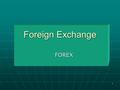 1 Foreign Exchange FOREX. 2 24: Forward Contract (or Currency Contract) Entering into a Forward Contract. Entering into a Forward Contract. No Outflow.