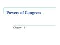 Powers of Congress Chapter 11. Section 1: The Scope of Congressional Powers Congressional Power The Constitution grants Congress a number of specific.