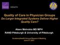 Quality of Care in Physician Groups Do Larger Integrated Systems Deliver Higher Quality Care? Ateev Mehrotra MD MPH RAND Pittsburgh & University of Pittsburgh.