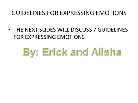 GUIDELINES FOR EXPRESSING EMOTIONS THE NEXT SLIDES WILL DISCUSS 7 GUIDELINES FOR EXPRESSING EMOTIONS.