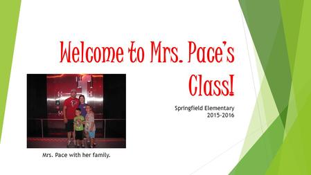 Welcome to Mrs. Pace’s Class! Springfield Elementary 2015-2016 Mrs. Pace with her family.