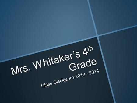 Mrs. Whitaker’s 4 th Grade Class Disclosure 2013 - 2014.