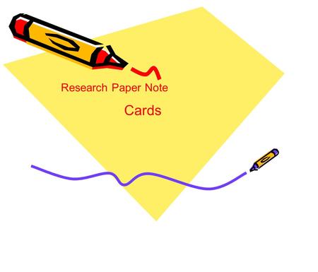 Research Paper Note Cards. SOURCE CARDS Write out the title for each source you are using on its own index Number your sources. Use the numbers on the.