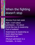 When the fighting doesn’t stop Review from last week Eph. 5 isn’t about submission… it’s about Christ-like love & leadership from a husband Submission.