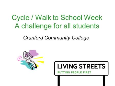 Cycle / Walk to School Week A challenge for all students Cranford Community College.