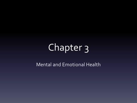 Chapter 3 Mental and Emotional Health. Your Mental and Emotional Health Do you have a positive outlook on life? Do you deal effectively with challenges.