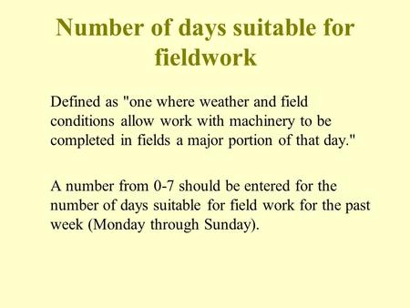 Number of days suitable for fieldwork Defined as one where weather and field conditions allow work with machinery to be completed in fields a major portion.