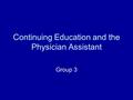 Continuing Education and the Physician Assistant Group 3.
