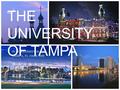 THE UNIVERSITY OF TAMPA 01 W. KENNEDY BLVD. TAMPA, FL 33606-1490 BY ANNIE O’CONNELL.