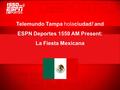 Telemundo Tampa holaciudad! and ESPN Deportes 1550 AM Present: La Fiesta Mexicana.