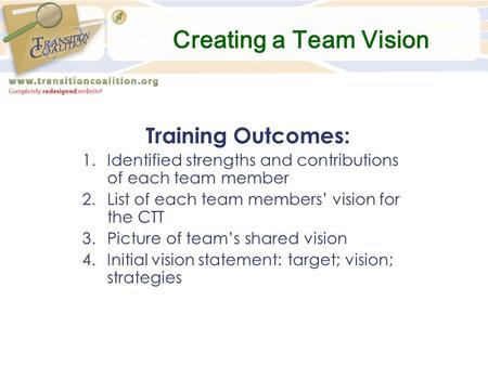Creating a Team Vision Training Outcomes: 1.Identified strengths and contributions of each team member 2.List of each team members’ vision for the CTT.