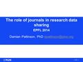 The role of journals in research data sharing EPFL 2014 Damian Pattinson, PhD