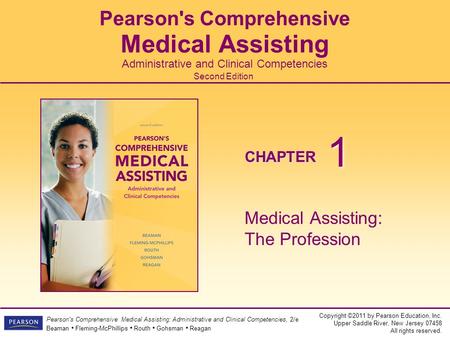 Copyright ©2011 by Pearson Education, Inc. Upper Saddle River, New Jersey 07458 All rights reserved. Pearson's Comprehensive Medical Assisting: Administrative.