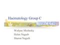 Haematology Group C Wedyan Meshreky Helen Naguib Sharon Naguib.