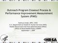 Outreach Program Closeout Process & Performance Improvement Measurement System (PIMS) Kathryn Umali, MPH, CHES U.S. Department of Health & Human Services.