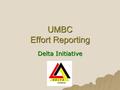 UMBC Effort Reporting Delta Initiative. Overview  Source of Data  Business Process Overview  Approval Rules  Demo.