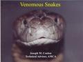 Venomous Snakes Joseph M. Conlon Technical Advisor, AMCA.