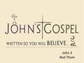 John 3 Rod Thom. “I Tell You the Truth!” “It doesn’t matter who you are or what you have done, you must be born again!