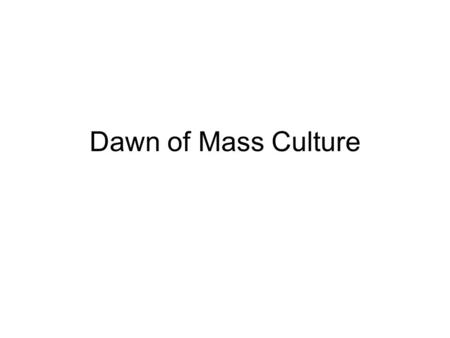 Dawn of Mass Culture. American Leisure With a little extra $$ & time, people looked for things to do Amusement parks started it – Cities started with.